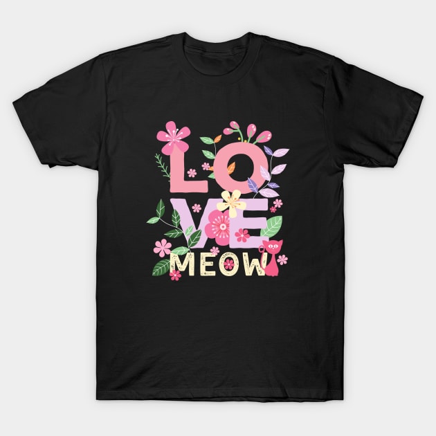 LOVE MEOW Letters with Flowers 1 T-Shirt by leBoosh-Designs